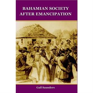 Bahamian Society After Emancipation by Gail Saunders