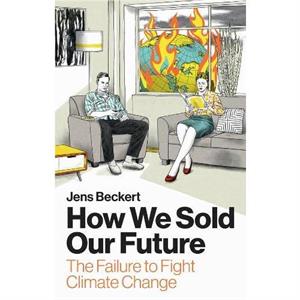 How We Sold Our Future by Beckert & Jens Max Planck Institute for the Study of Societies & Germany