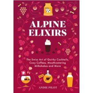 Alpine Elixirs by Andie Pilot