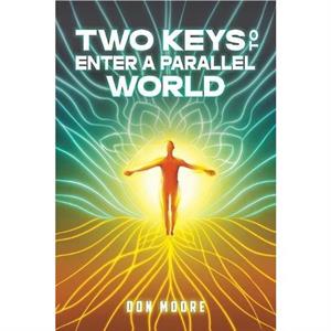 Two Keys to Enter a Parallel World by Don Moore