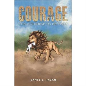 Courage by James L. Hagan