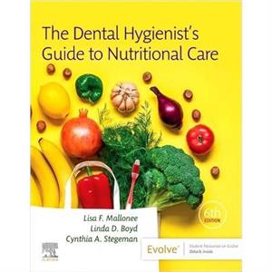 The Dental Hygienists Guide to Nutritional Care by Stegeman & Cynthia A. Scientific Relations Manager in Professional Oral Health at Procter & Gamble & Cincinnati & Ohio