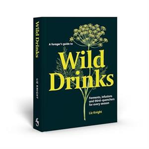 A Foragers Guide to Wild Drinks by Liz Knight