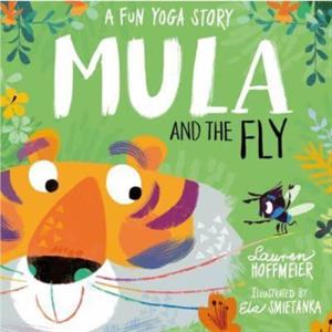 Mula and the Fly A Fun Yoga Story by Lauren Hoffmeier