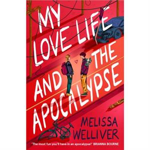 My Love Life and the Apocalypse by Melissa Welliver