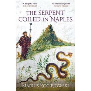 The Serpent Coiled in Naples by Marius Kociejowski