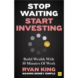 Stop Waiting Start Investing by Ryan King