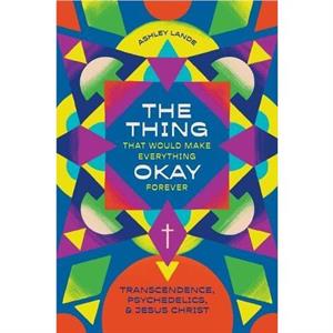 The Thing That Would Make Everything Okay Forever by Ashley Lande