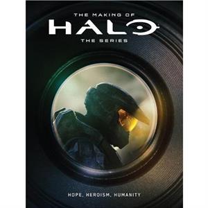 The Making of Halo The Series Hope Heroism Humanity by 343 Industries