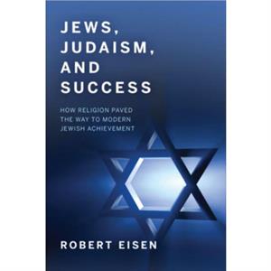 Jews Judaism and Success by Robert Eisen