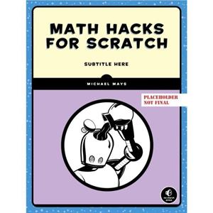 Math Hacks for Scratch by Michael Mays