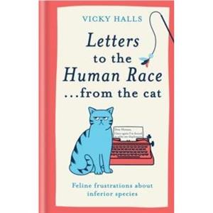 Letters to the Human Race from the cat by Vicky Halls