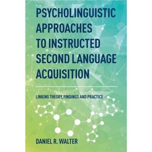 Psycholinguistic Approaches to Instructed Second Language Acquisition by Daniel R. Walter