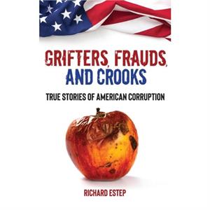 Grifters Frauds and Crooks by Richard Estep