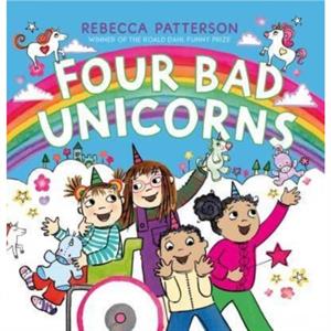 Four Bad Unicorns by Rebecca Patterson