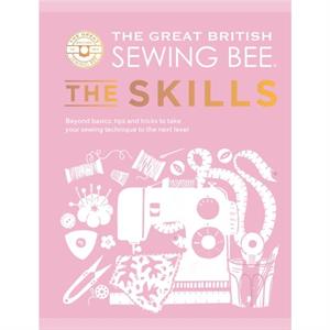 The Great British Sewing Bee The Skills by The Great British Sewing Bee