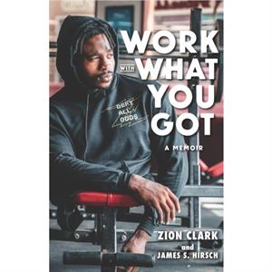 Work with What You Got A Memoir by James S. Hirsch