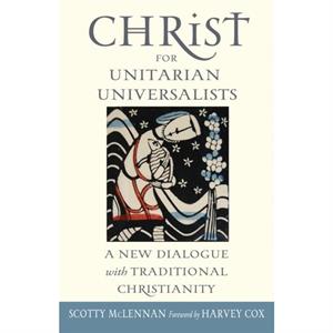 Christ for Unitarian Universalists by McLennan & Scotty Scotty McLennan