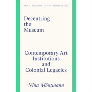 Decentring the Museum by Nina Montmann