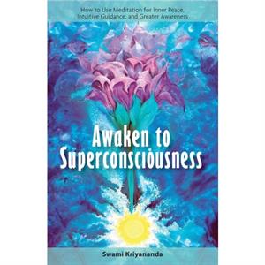 Awaken to Superconsciousness by Swami Kriyananda