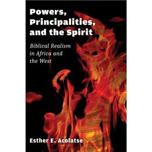 Powers Principalities and the Spirit by Esther E. Acolatse