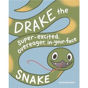 Drake the SuperExcited Overeager InYourFace Snake by Michaele Razi