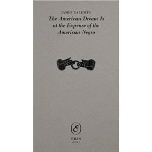 The American Dream Is at the Expense of the American Negro by James Baldwin