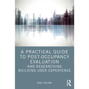 A Practical Guide to PostOccupancy Evaluation and Researching Building User Experience by Nigel Oseland