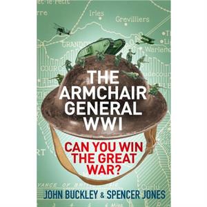 The Armchair General World War One by John Buckley