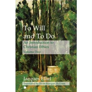 To Will and To Do Vol II by Jacques Ellul