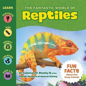 The Fantastic World of Reptiles by Coleman Sheehy