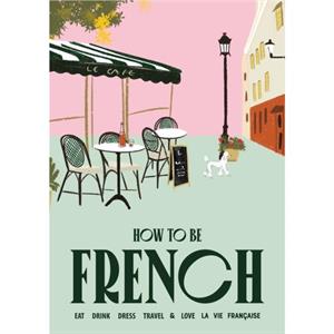 How to be French by Janine Marsh