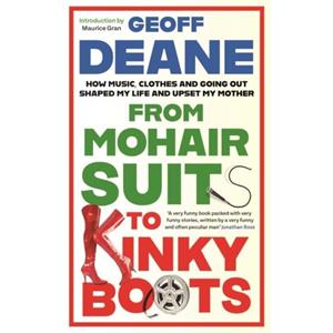 From Mohair Suits to Kinky Boots by Geoff Deane