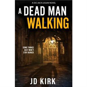 A Dead Man Walking by J.D. Kirk