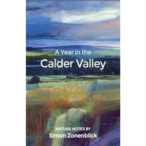 A Year in the Calder Valley by Simon Zonenblick