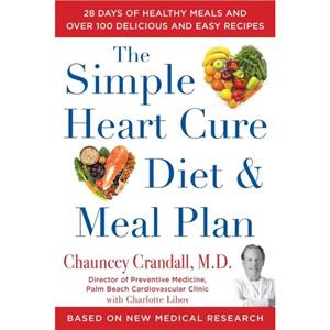 The Simple Heart Cure Diet and Meal Plan by Chauncey Crandall