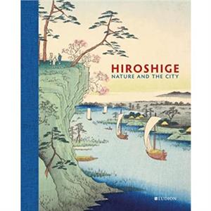Hiroshige Nature and the City by Andreas Marks