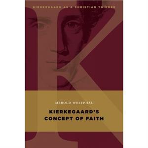 Kierkegaards Concept of Faith by Westphal & Merold 