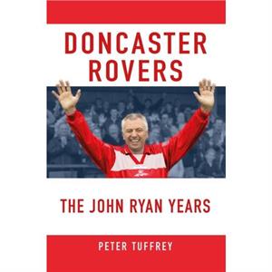 Doncaster Rovers The John Ryan Years by Peter Tuffrey