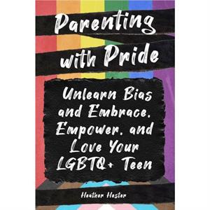 Parenting with Pride by Heather Hester