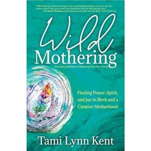 Wild Mothering by Tami Lynn Kent