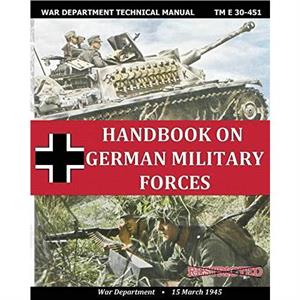 Handbook on German Military Forces War Department Technical Manual by War Department