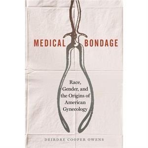 Medical Bondage by Deirdre Cooper Owens