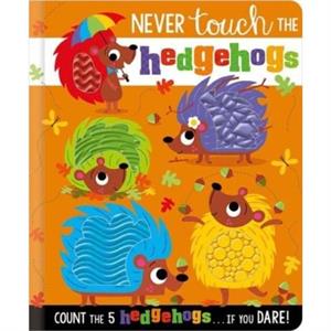 NEVER TOUCH THE HEDGEHOGS by Rosie Greening