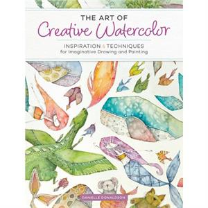 The Art of Creative Watercolor by Danielle Donaldson