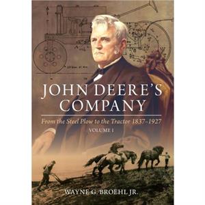 John Deeres Company  Volume 1 by Broehl & Wayne & G