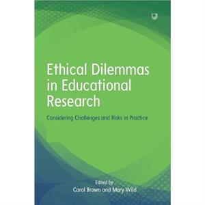 Ethical Dilemmas in Education Considering Challenges and Risks in Practice by Carol Brown