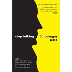 Stop Talking Start Influencing by Horvath PhD & MEd & Jared Cooney