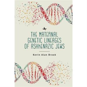 The Maternal Genetic Lineages of Ashkenazic Jews by Kevin Alan Brook