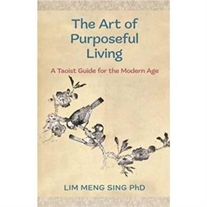 The Art Of Purposeful Living by Lim Meng Sing